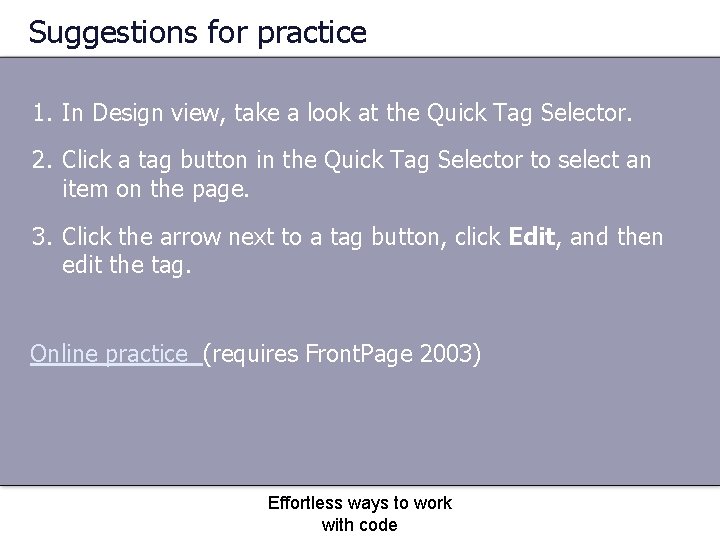 Suggestions for practice 1. In Design view, take a look at the Quick Tag