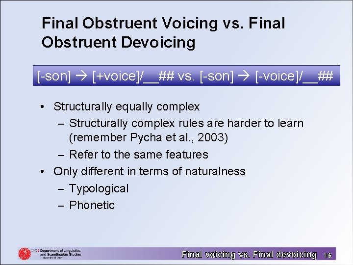 Final Obstruent Voicing vs. Final Obstruent Devoicing [-son] [+voice]/__## vs. [-son] [-voice]/__## • Structurally