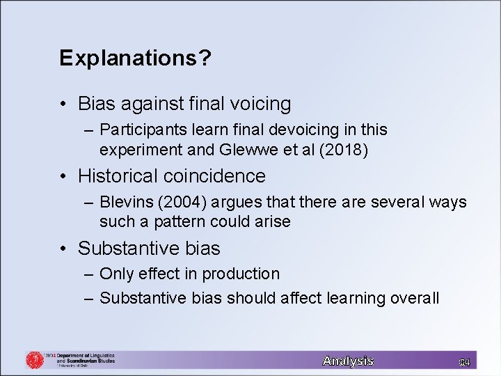 Explanations? • Bias against final voicing – Participants learn final devoicing in this experiment