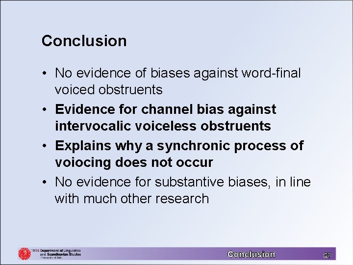 Conclusion • No evidence of biases against word-final voiced obstruents • Evidence for channel