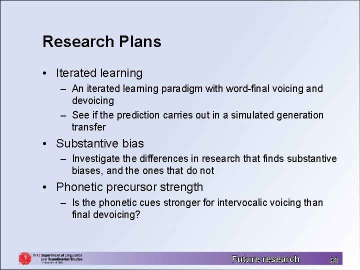 Research Plans • Iterated learning – An iterated learning paradigm with word-final voicing and