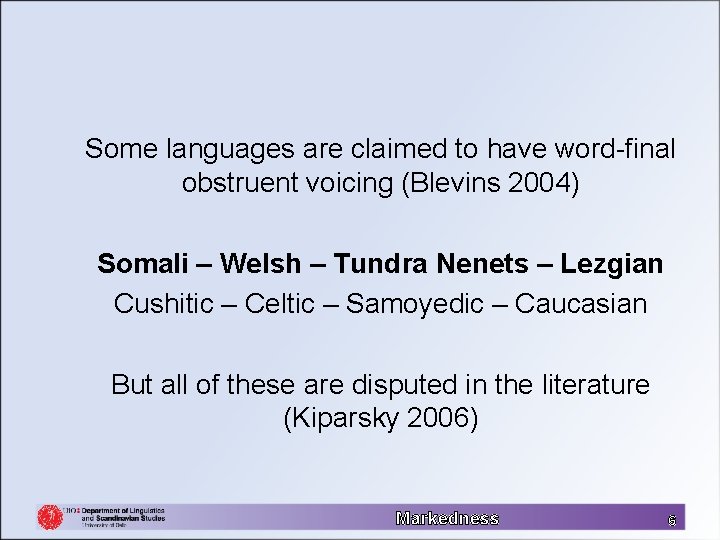 Some languages are claimed to have word-final obstruent voicing (Blevins 2004) Somali – Welsh