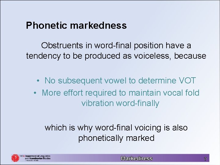 Phonetic markedness Obstruents in word-final position have a tendency to be produced as voiceless,