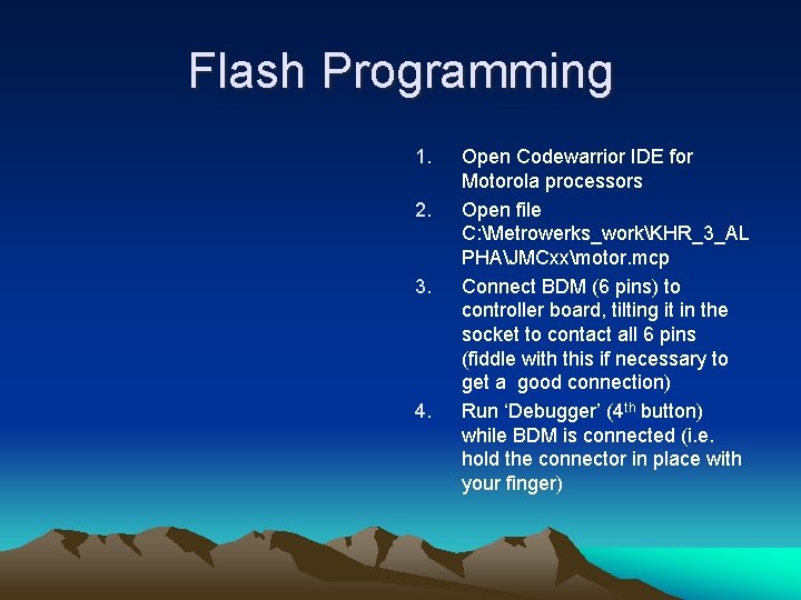 Flash Programming 1. 2. 3. 4. Open Codewarrior IDE for Motorola processors Open file