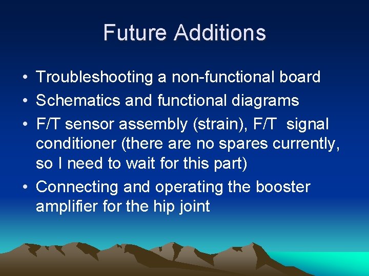 Future Additions • Troubleshooting a non-functional board • Schematics and functional diagrams • F/T