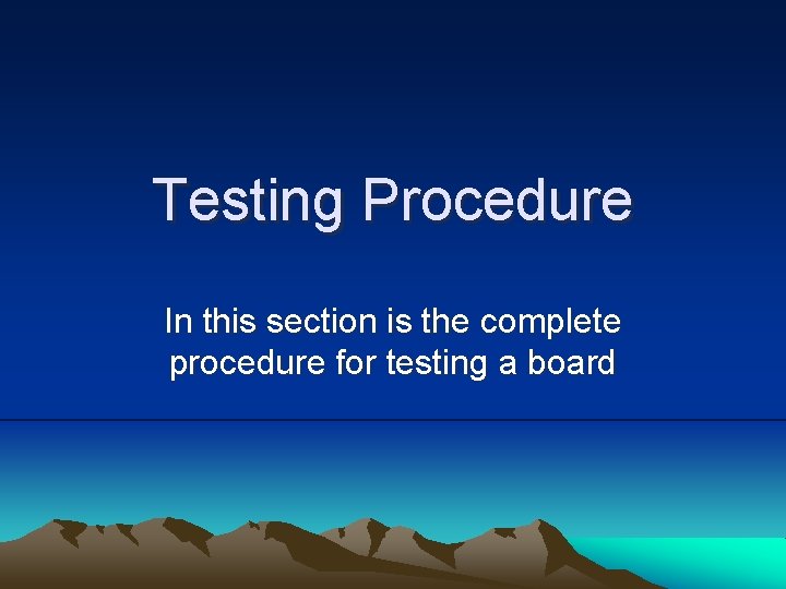 Testing Procedure In this section is the complete procedure for testing a board 