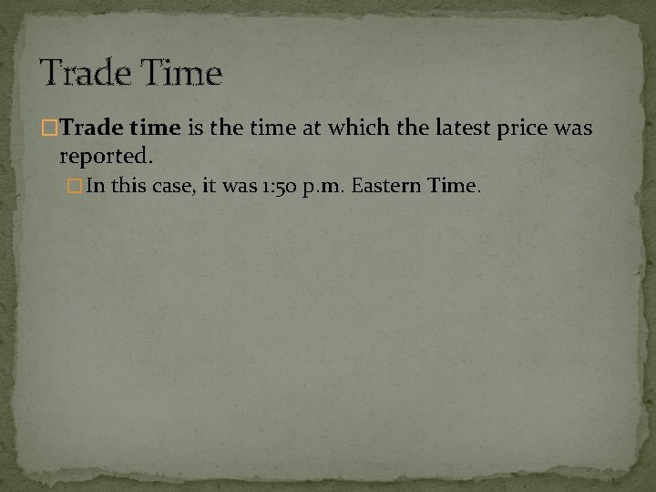 Trade Time �Trade time is the time at which the latest price was reported.