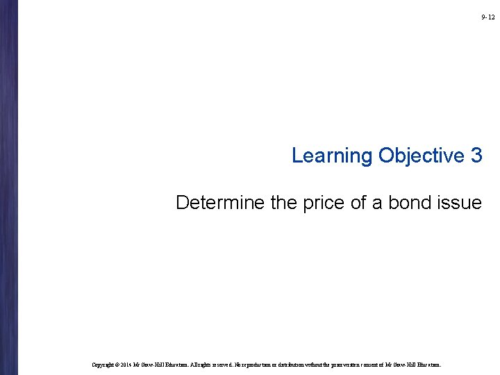 9 -12 Learning Objective 3 Determine the price of a bond issue Copyright ©