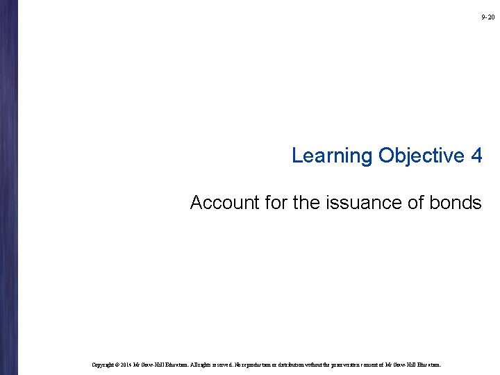 9 -20 Learning Objective 4 Account for the issuance of bonds Copyright © 2014