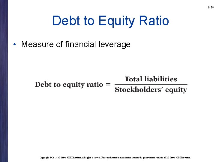 9 -38 Debt to Equity Ratio • Measure of financial leverage Copyright © 2014