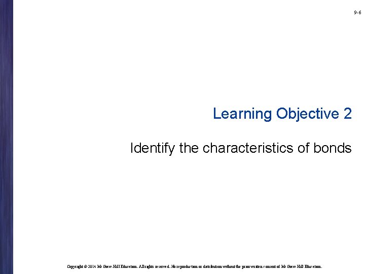 9 -6 Learning Objective 2 Identify the characteristics of bonds Copyright © 2014 Mc.