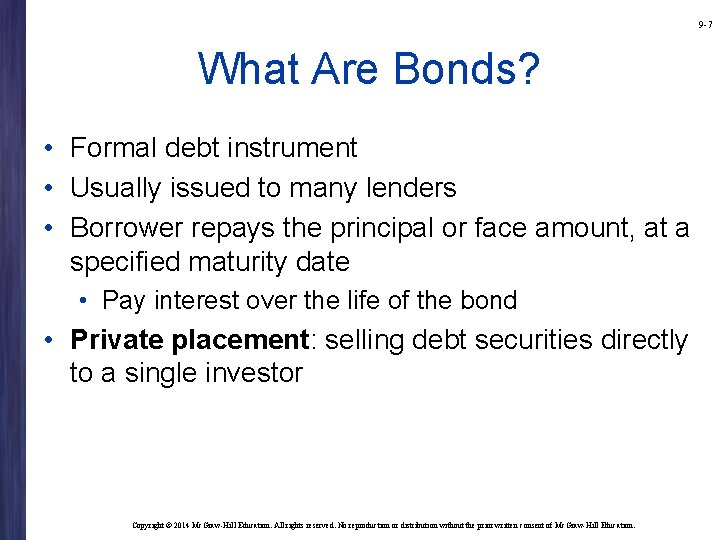 9 -7 What Are Bonds? • Formal debt instrument • Usually issued to many