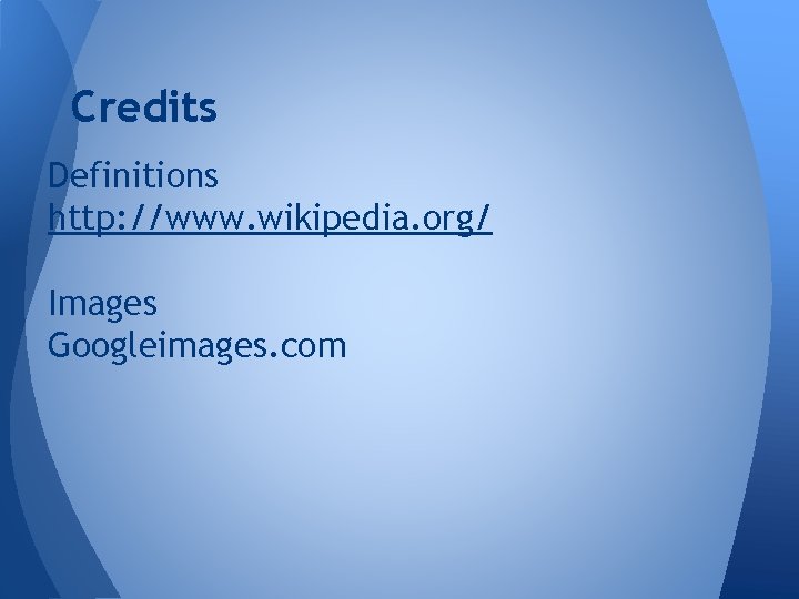 Credits Definitions http: //www. wikipedia. org/ Images Googleimages. com 
