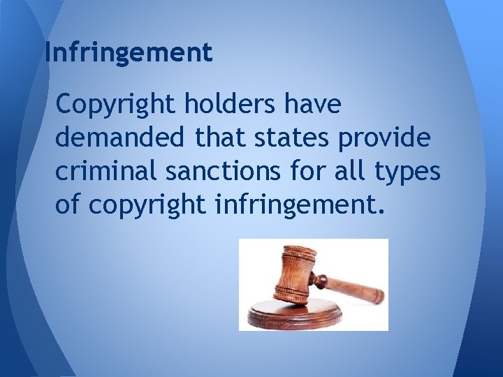 Infringement Copyright holders have demanded that states provide criminal sanctions for all types of