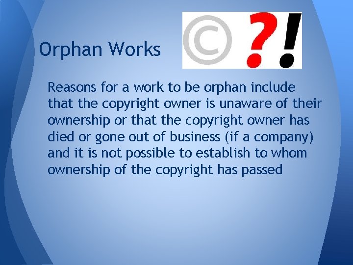 Orphan Works Reasons for a work to be orphan include that the copyright owner