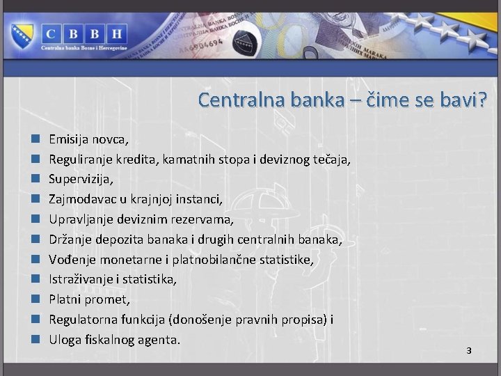 Centralna banka – čime se bavi? n n n Emisija novca, Reguliranje kredita, kamatnih