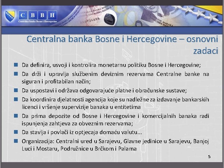 Centralna banka Bosne i Hercegovine – osnovni zadaci n Da definira, usvoji i kontrolira