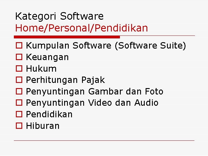 Kategori Software Home/Personal/Pendidikan o o o o Kumpulan Software (Software Suite) Keuangan Hukum Perhitungan