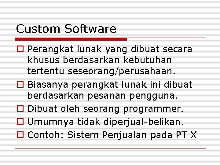 Custom Software o Perangkat lunak yang dibuat secara khusus berdasarkan kebutuhan tertentu seseorang/perusahaan. o