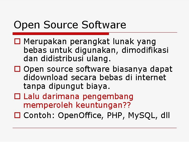 Open Source Software o Merupakan perangkat lunak yang bebas untuk digunakan, dimodifikasi dan didistribusi