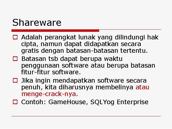 Shareware o Adalah perangkat lunak yang dilindungi hak cipta, namun dapat didapatkan secara gratis