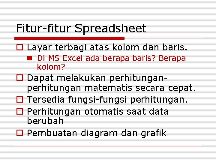 Fitur-fitur Spreadsheet o Layar terbagi atas kolom dan baris. n Di MS Excel ada