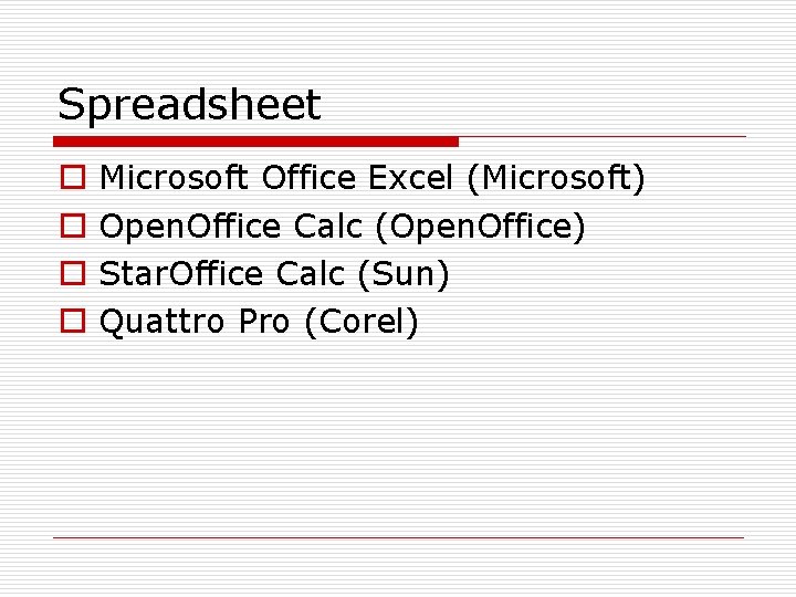 Spreadsheet o o Microsoft Office Excel (Microsoft) Open. Office Calc (Open. Office) Star. Office