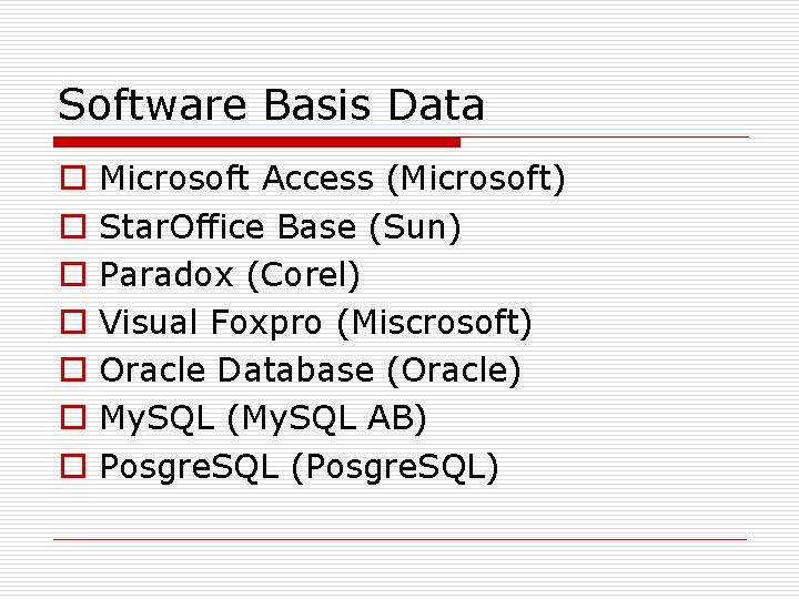 Software Basis Data o o o o Microsoft Access (Microsoft) Star. Office Base (Sun)