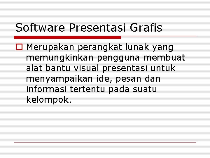 Software Presentasi Grafis o Merupakan perangkat lunak yang memungkinkan pengguna membuat alat bantu visual