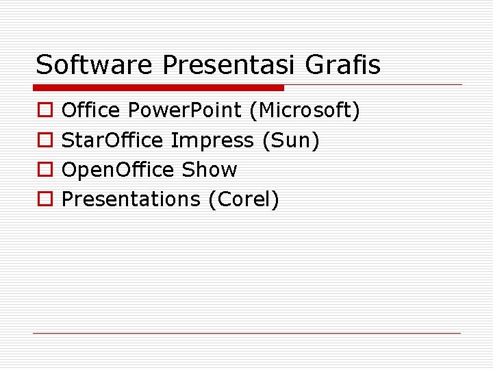 Software Presentasi Grafis o o Office Power. Point (Microsoft) Star. Office Impress (Sun) Open.