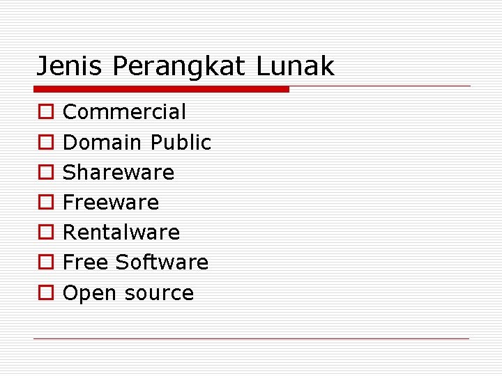 Jenis Perangkat Lunak o o o o Commercial Domain Public Shareware Freeware Rentalware Free