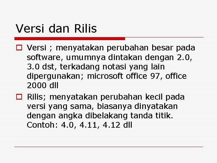 Versi dan Rilis o Versi ; menyatakan perubahan besar pada software, umumnya dintakan dengan