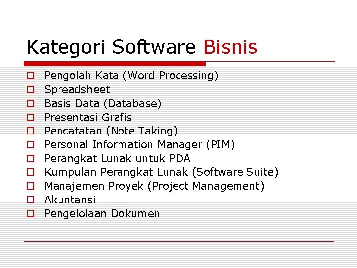 Kategori Software Bisnis o o o Pengolah Kata (Word Processing) Spreadsheet Basis Data (Database)