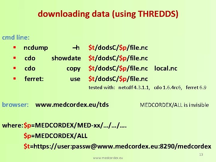 downloading data (using THREDDS) cmd line: § ncdump –h § cdo showdate § cdo