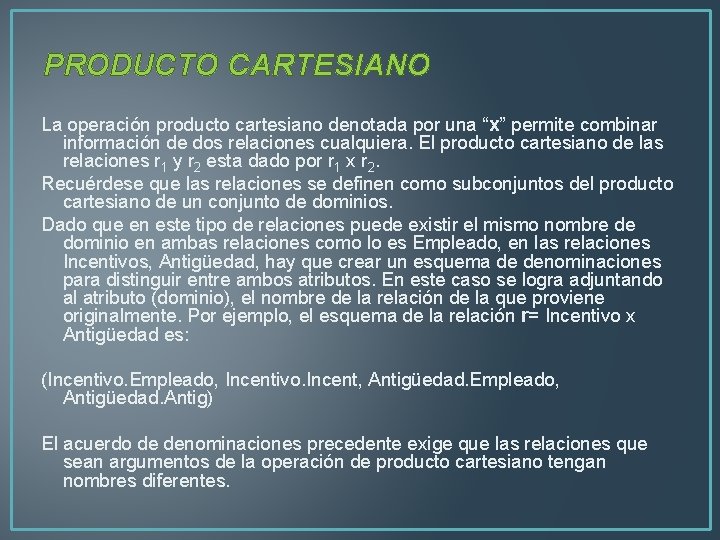 PRODUCTO CARTESIANO La operación producto cartesiano denotada por una “x” permite combinar información de