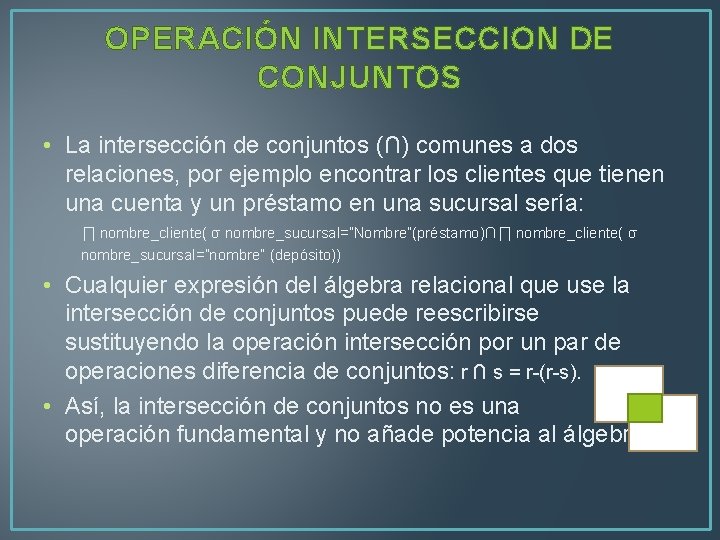 OPERACIÓN INTERSECCION DE CONJUNTOS • La intersección de conjuntos (∩) comunes a dos relaciones,