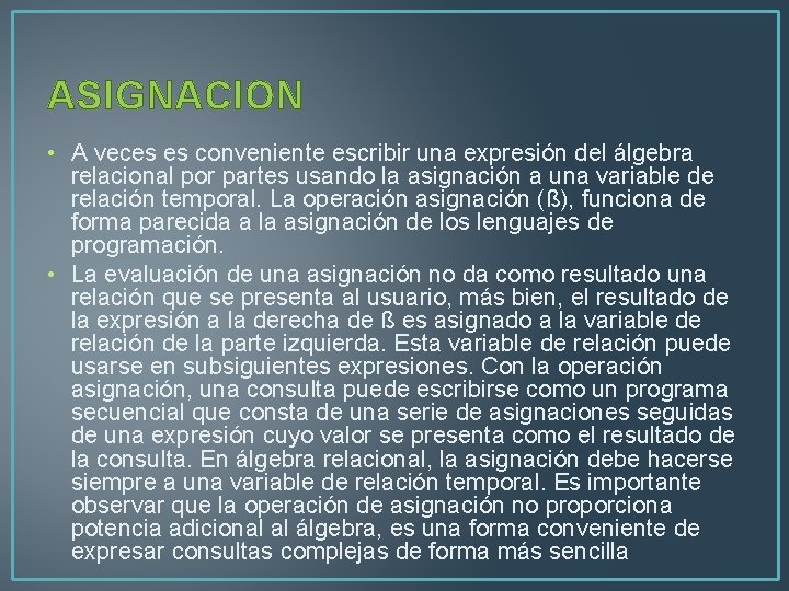 ASIGNACION • A veces es conveniente escribir una expresión del álgebra relacional por partes