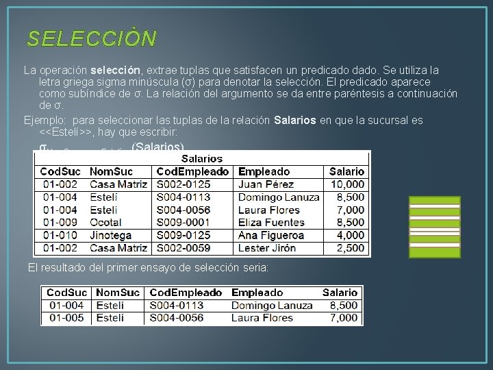 SELECCIÒN La operación selección, extrae tuplas que satisfacen un predicado dado. Se utiliza la