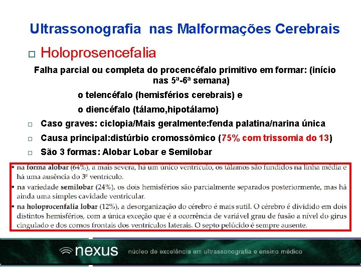 Ultrassonografia nas Malformações Cerebrais Holoprosencefalia Falha parcial ou completa do procencéfalo primitivo em formar: