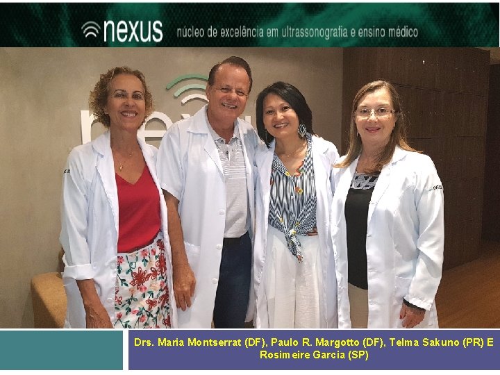 Obrigado! Drs. Maria Montserrat (DF), Paulo R. Margotto (DF), Telma Sakuno (PR) E Rosimeire