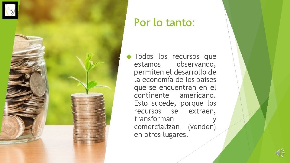 Por lo tanto: Todos los recursos que estamos observando, permiten el desarrollo de la