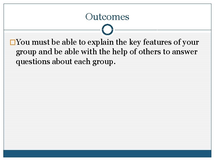 Outcomes �You must be able to explain the key features of your group and