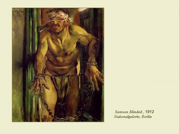 Samson Blinded , 1912 Nationalgalerie, Berlin 