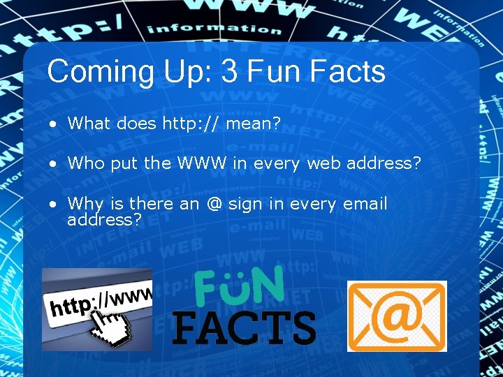 Coming Up: 3 Fun Facts • What does http: // mean? • Who put