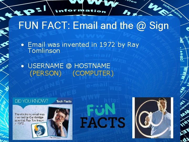 FUN FACT: Email and the @ Sign • Email was invented in 1972 by