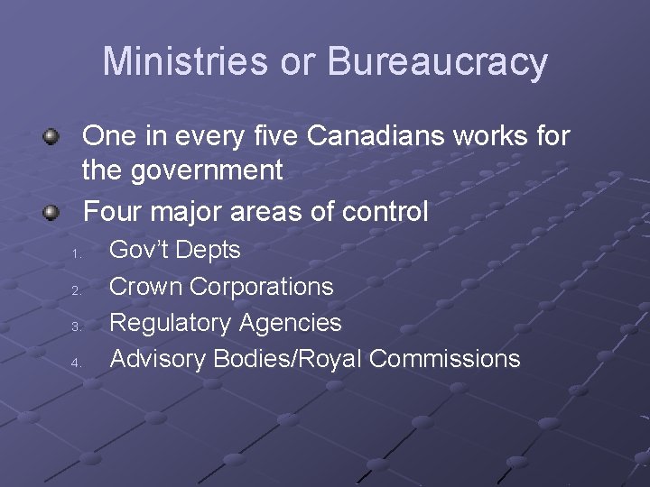 Ministries or Bureaucracy One in every five Canadians works for the government Four major Ministries or Bureaucracy One in every five Canadians works for the government Four major