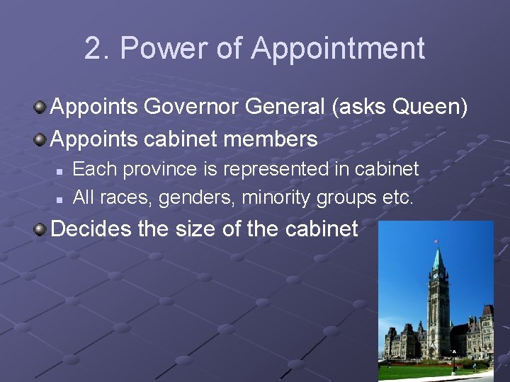 2. Power of Appointment Appoints Governor General (asks Queen) Appoints cabinet members n n 2. Power of Appointment Appoints Governor General (asks Queen) Appoints cabinet members n n