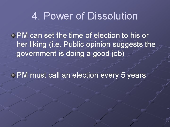 4. Power of Dissolution PM can set the time of election to his or 4. Power of Dissolution PM can set the time of election to his or