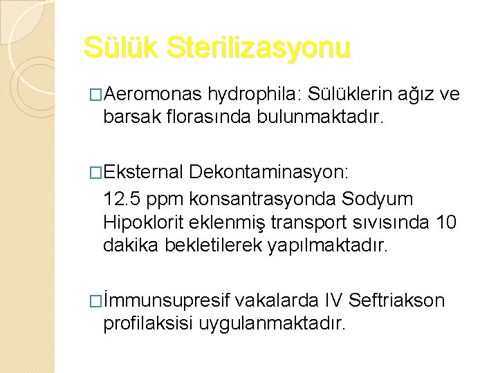 Sülük Sterilizasyonu �Aeromonas hydrophila: Sülüklerin ağız ve barsak florasında bulunmaktadır. �Eksternal Dekontaminasyon: 12. 5