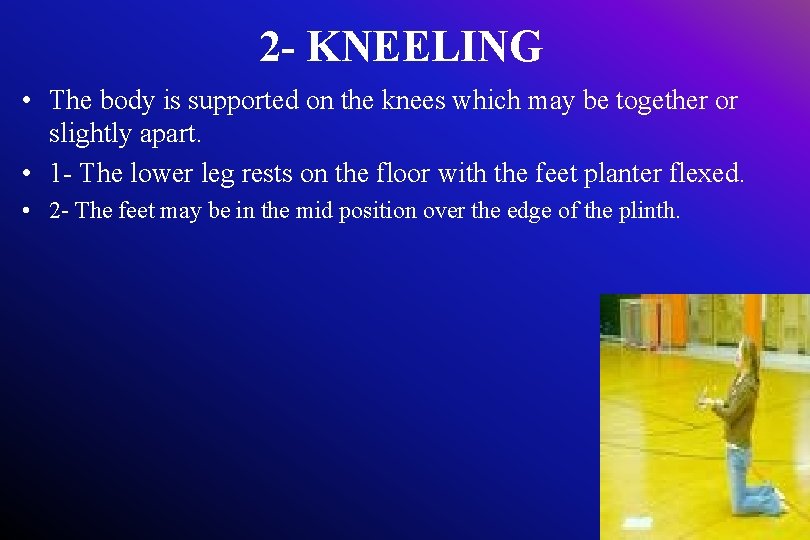 2 - KNEELING • The body is supported on the knees which may be
